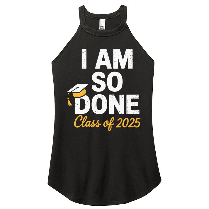 Class Of 2025 I Am So Done Graduation For Him Her Senior 25 Women's Perfect Tri Rocker Tank