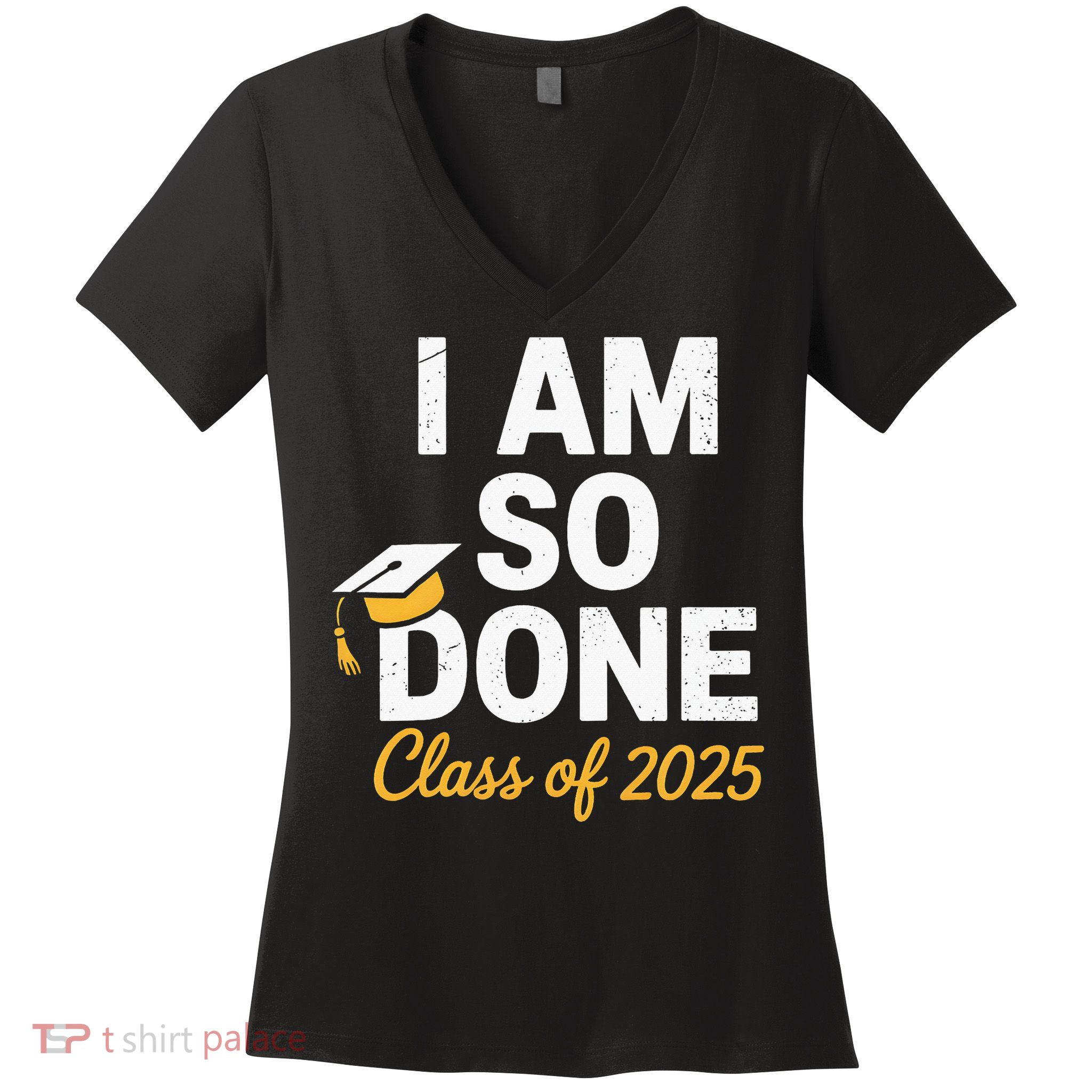 Class Of 2025 I Am So Done Graduation For Him Her Senior 25 Women's V-Neck T-Shirt
