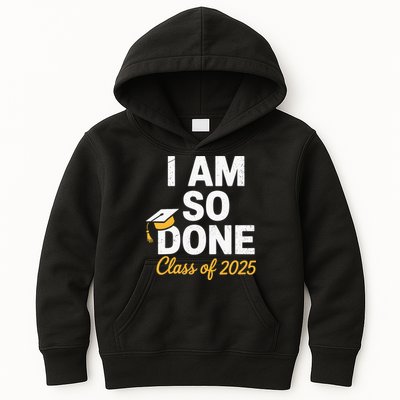 Class Of 2025 I Am So Done Graduation For Him Her Senior 25 Kids Hoodie