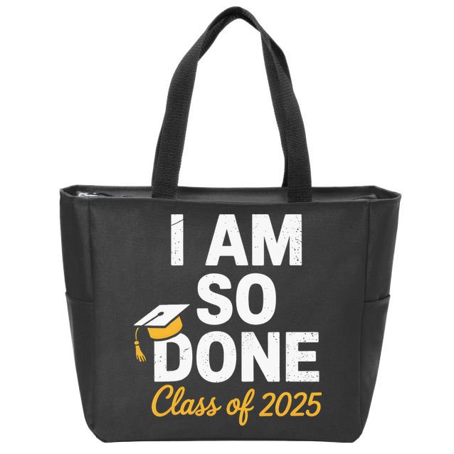 Class Of 2025 I Am So Done Graduation For Him Her Senior 25 Zip Tote Bag