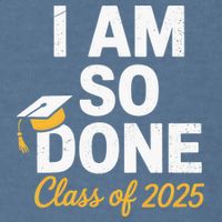 Class Of 2025 I Am So Done Graduation For Him Her Senior 25 Garment-Dyed Sweatshirt