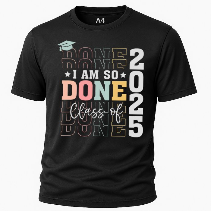 Class Of 2025 I Am So Done Senior 2025 Graduation Student Cooling Performance Crew T-Shirt