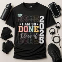 Class Of 2025 I Am So Done Senior 2025 Graduation Student Cooling Performance Crew T-Shirt