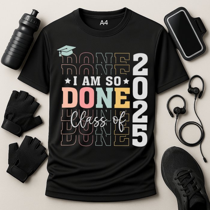 Class Of 2025 I Am So Done Senior 2025 Graduation Student Cooling Performance Crew T-Shirt