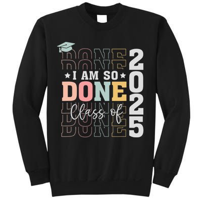 Class Of 2025 I Am So Done Senior 2025 Graduation Student Sweatshirt