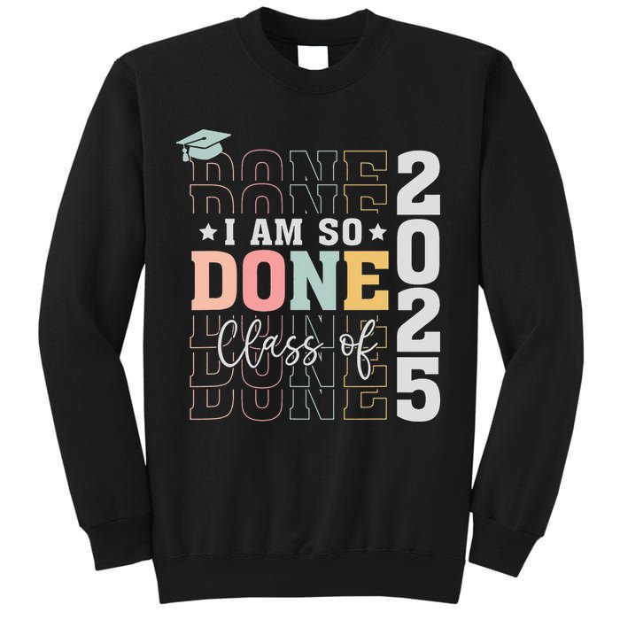 Class Of 2025 I Am So Done Senior 2025 Graduation Student Sweatshirt