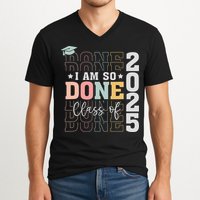 Class Of 2025 I Am So Done Senior 2025 Graduation Student V-Neck T-Shirt