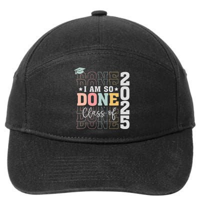 Class Of 2025 I Am So Done Senior 2025 Graduation Student 7-Panel Snapback Hat