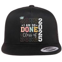 Class Of 2025 I Am So Done Senior 2025 Graduation Student Flat Bill Trucker Hat