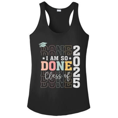 Class Of 2025 I Am So Done Senior 2025 Graduation Student Ladies PosiCharge Competitor Racerback Tank