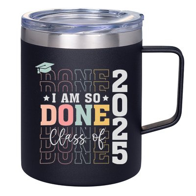 Class Of 2025 I Am So Done Senior 2025 Graduation Student 12oz Stainless Steel Coffee Mug