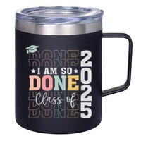 Class Of 2025 I Am So Done Senior 2025 Graduation Student 12oz Stainless Steel Coffee Mug