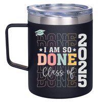 Class Of 2025 I Am So Done Senior 2025 Graduation Student 12oz Stainless Steel Coffee Mug