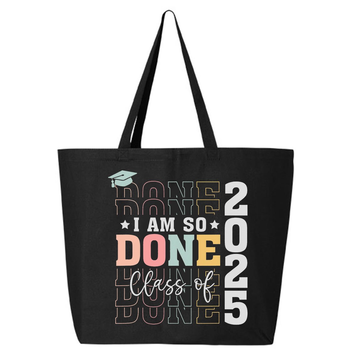 Class Of 2025 I Am So Done Senior 2025 Graduation Student 25L Jumbo Tote