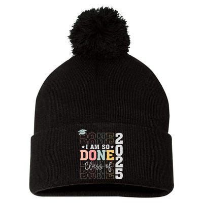 Class Of 2025 I Am So Done Senior 2025 Graduation Student Pom Pom 12in Knit Beanie