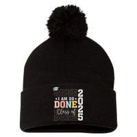 Class Of 2025 I Am So Done Senior 2025 Graduation Student Pom Pom 12in Knit Beanie