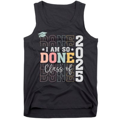 Class Of 2025 I Am So Done Senior 2025 Graduation Student Tank Top