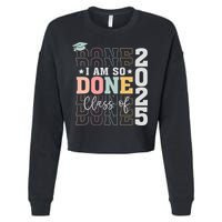 Class Of 2025 I Am So Done Senior 2025 Graduation Student Cropped Pullover Crew
