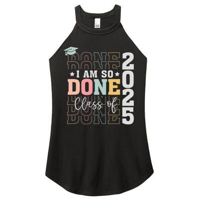 Class Of 2025 I Am So Done Senior 2025 Graduation Student Women's Perfect Tri Rocker Tank