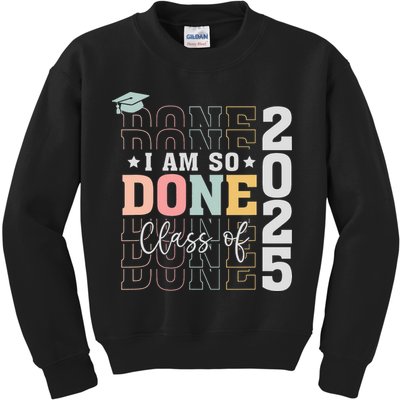 Class Of 2025 I Am So Done Senior 2025 Graduation Student Kids Sweatshirt
