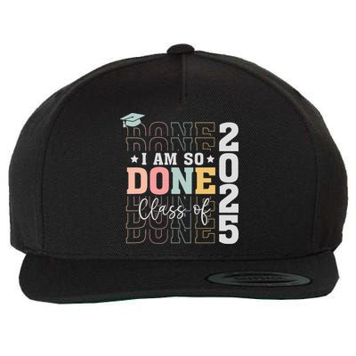 Class Of 2025 I Am So Done Senior 2025 Graduation Student Wool Snapback Cap