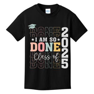 Class Of 2025 I Am So Done Senior 2025 Graduation Student Kids T-Shirt
