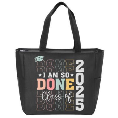 Class Of 2025 I Am So Done Senior 2025 Graduation Student Zip Tote Bag