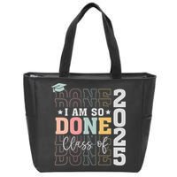Class Of 2025 I Am So Done Senior 2025 Graduation Student Zip Tote Bag