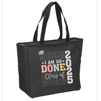 Class Of 2025 I Am So Done Senior 2025 Graduation Student Zip Tote Bag