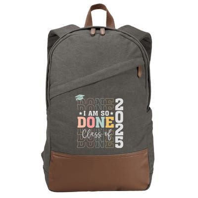 Class Of 2025 I Am So Done Senior 2025 Graduation Student Cotton Canvas Backpack