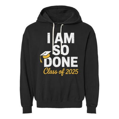 Class Of 2025 I Am So Done Graduation For Him Her Senior 25 Garment-Dyed Fleece Hoodie