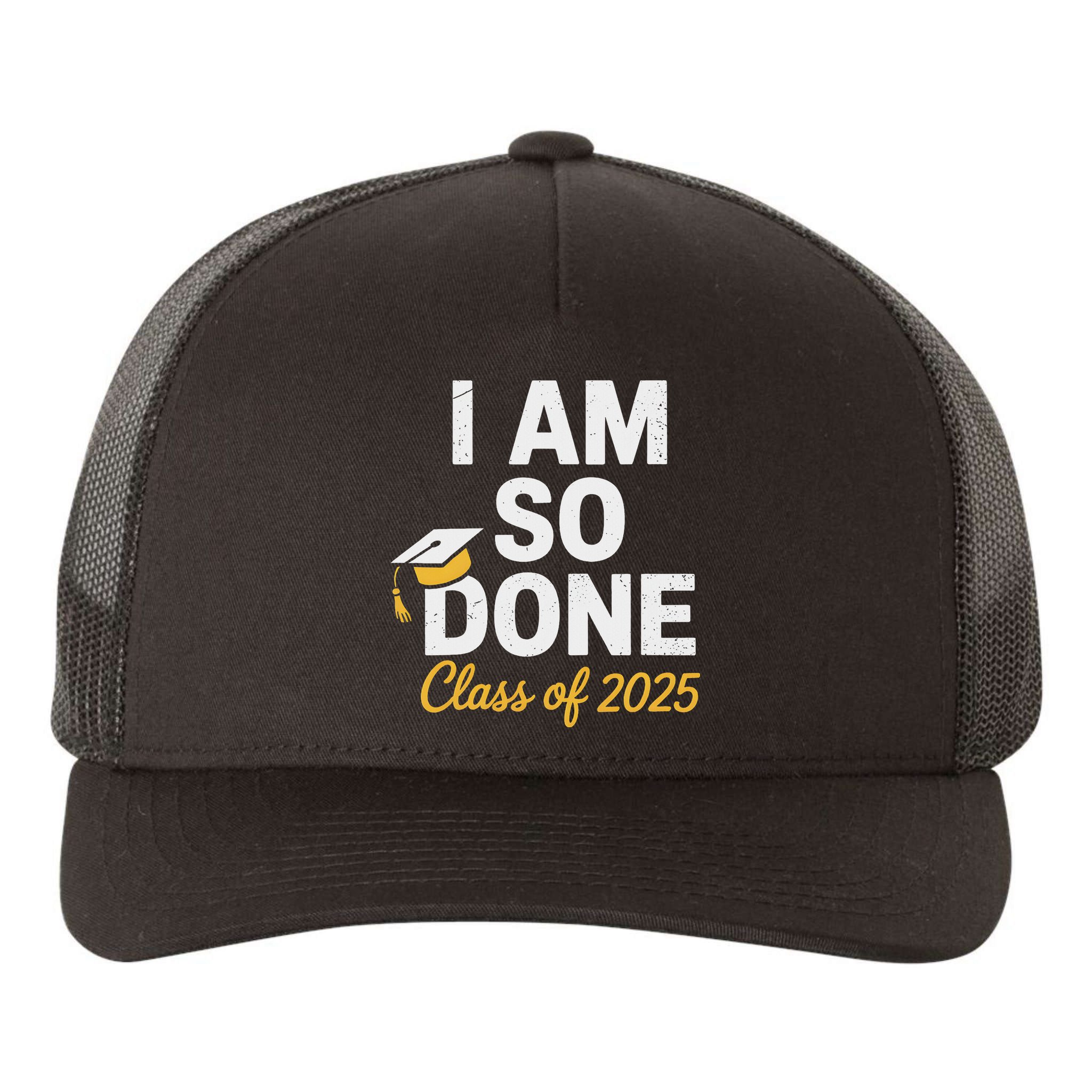 Class Of 2025 I Am So Done Graduation For Him Her Senior 25 Yupoong Adult 5-Panel Trucker Hat