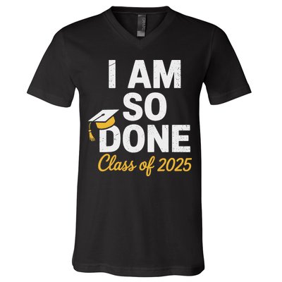 Class Of 2025 I Am So Done Graduation For Him Her Senior 25 V-Neck T-Shirt