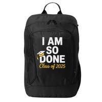 Class Of 2025 I Am So Done Graduation For Him Her Senior 25 City Backpack