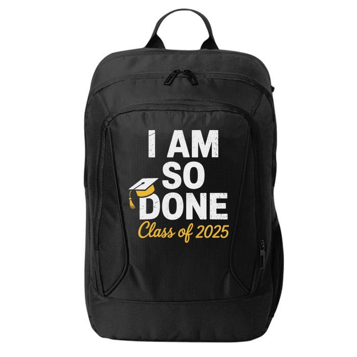 Class Of 2025 I Am So Done Graduation For Him Her Senior 25 City Backpack