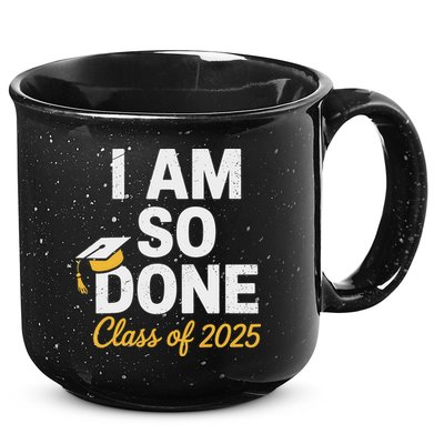 Class Of 2025 I Am So Done Graduation For Him Her Senior 25 15oz Campfire Ceramic Mug
