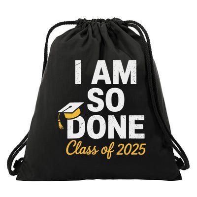Class Of 2025 I Am So Done Graduation For Him Her Senior 25 Drawstring Bag