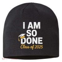 Class Of 2025 I Am So Done Graduation For Him Her Senior 25 Sustainable Beanie