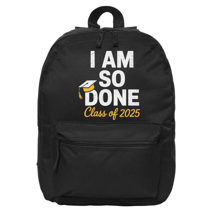 Class Of 2025 I Am So Done Graduation For Him Her Senior 25 16 in Basic Backpack