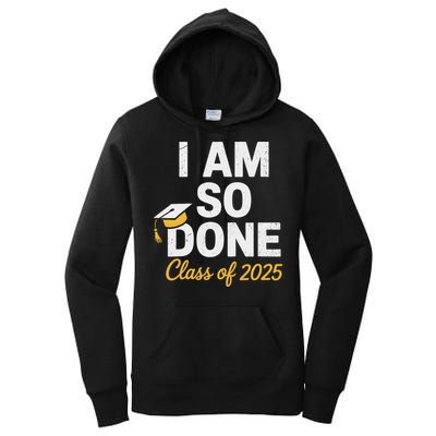Class Of 2025 I Am So Done Graduation For Him Her Senior 25 Women's Pullover Hoodie