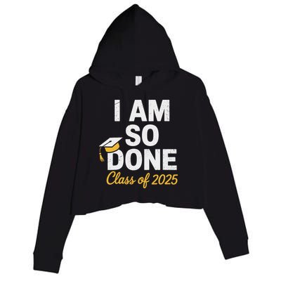 Class Of 2025 I Am So Done Graduation For Him Her Senior 25 Crop Fleece Hoodie