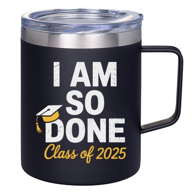 Class Of 2025 I Am So Done Graduation For Him Her Senior 25 12oz Stainless Steel Coffee Mug