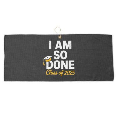 Class Of 2025 I Am So Done Graduation For Him Her Senior 25 Large Microfiber Waffle Golf Towel