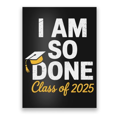 Class Of 2025 I Am So Done Graduation For Him Her Senior 25 Poster