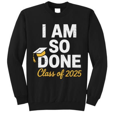 Class Of 2025 I Am So Done Graduation For Him Her Senior 25 Tall Sweatshirt
