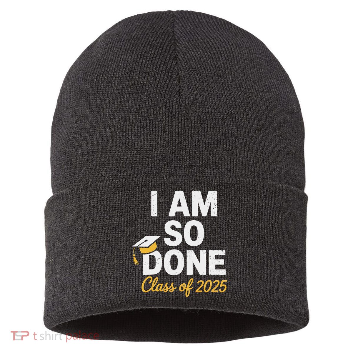 Class Of 2025 I Am So Done Graduation For Him Her Senior 25 Sustainable Knit Beanie