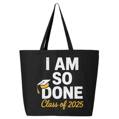 Class Of 2025 I Am So Done Graduation For Him Her Senior 25 25L Jumbo Tote