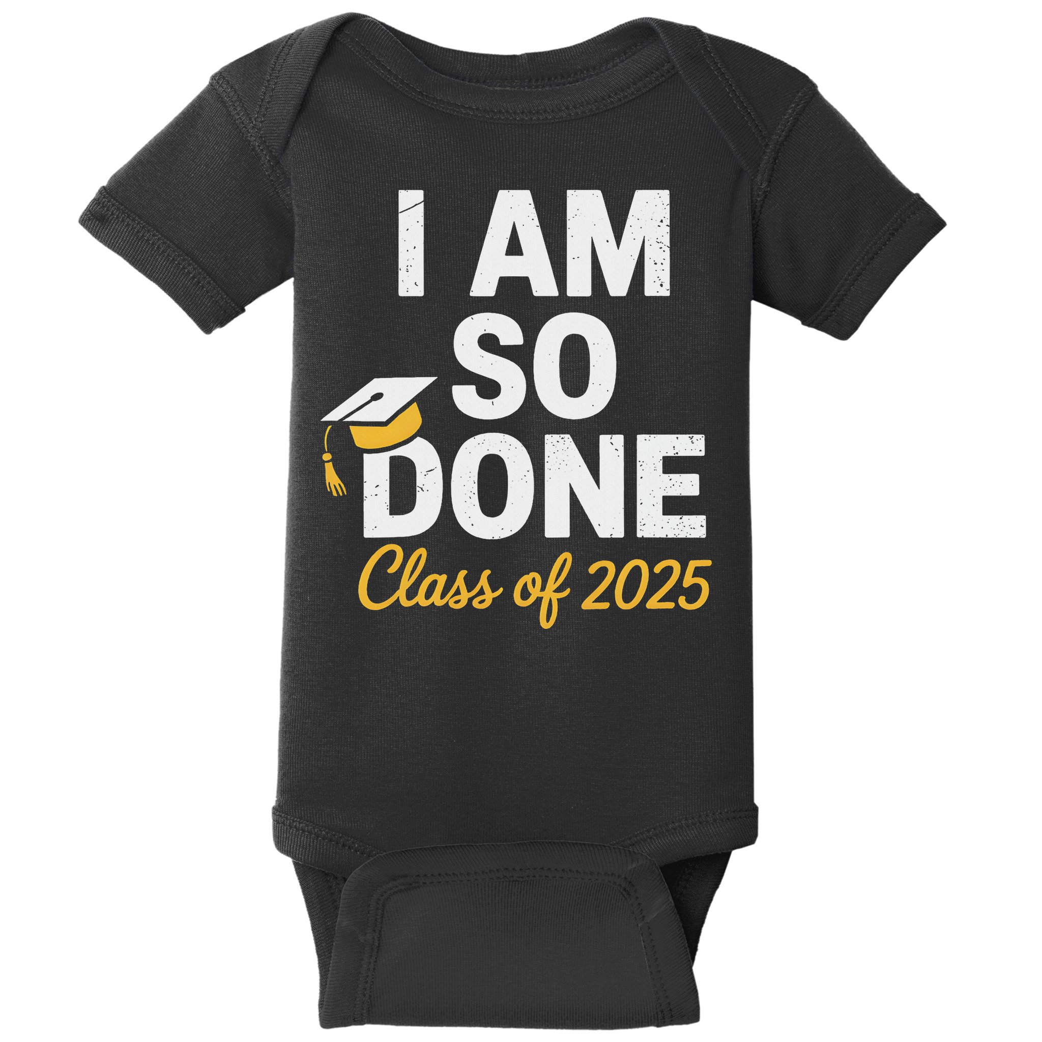 Class Of 2025 I Am So Done Graduation For Him Her Senior 25 Baby Bodysuit