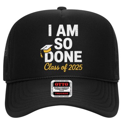Class Of 2025 I Am So Done Graduation For Him Her Senior 25 Trucker Hat