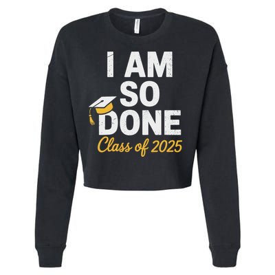 Class Of 2025 I Am So Done Graduation For Him Her Senior 25 Cropped Pullover Crew